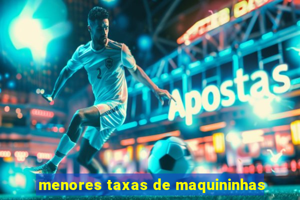 menores taxas de maquininhas